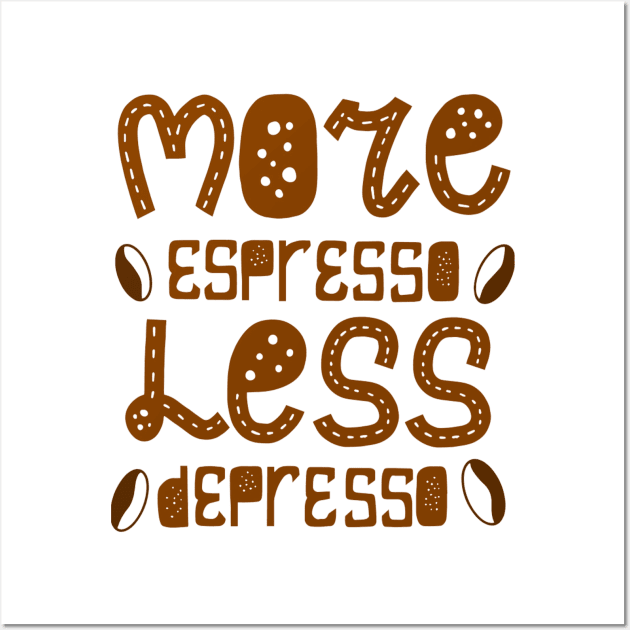 More espresso less depresso Wall Art by PRINT-LAND